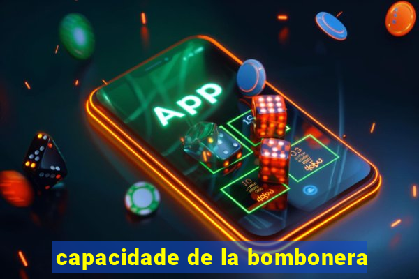 capacidade de la bombonera